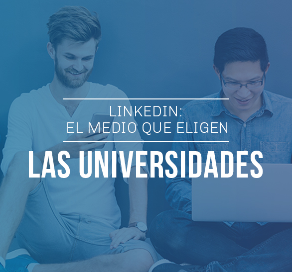 LinkedIn: el medio que eligen las Universidades