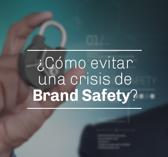 ¿Cómo evitar una crisis de Brand Safety?