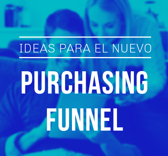 Ideas para el nuevo Purchasing Funnel